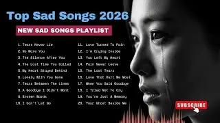 Top Sad Songs Collection 2026 - Tears Never Lie &No More You