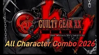 Guilty Gear XX Slash All Character Combo 2026