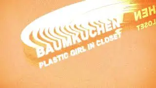 PLASTIC GIRL IN CLOSET - BAUMKUCHEN (Official Audio)