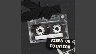 Vibes on Rotation