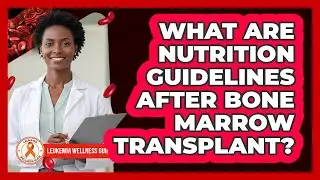 What Are Nutrition Guidelines After Bone Marrow Transplant?