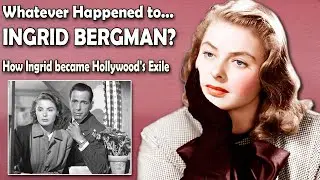 Whatever Happened to Ingrid Bergman? How Ingrid Bergman Became Hollywood's Exile