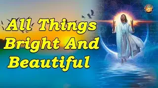 All Things Bright And Beautiful | Christian Music Worship Songs With Lyrics | Peaceful Morning