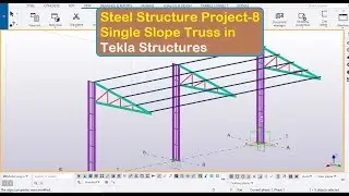 Steel Structure Project 8 Single Slope Truss in Tekla Structures