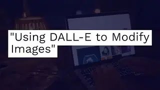 Modifying Images with OpenAI's DALL-E: Adding, Removing, and Changing Objects using AI