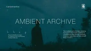 Ambient Archive // Relaxing Drone Ambient Somatic Listening Music for Sleep, Study & Stress Relief