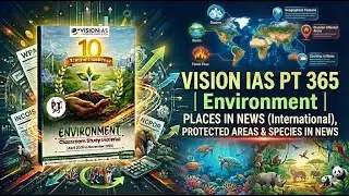 VISION IAS PT 365 | Environment | PLACES IN NEWS (International), PROTECTED AREAS & SPECIES IN NEWS