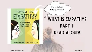 What is Empathy? Part 1 Read Aloud - Both sides of a bullying tale.