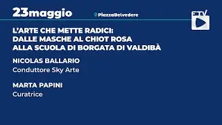 FTV25 - L'ARTE CHE METTE RADICI: DALLE MASCHE AL CHIOT ROSA ALLA SCUOLA DI BORGATA DI VALDIBÀ