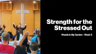 Strength for the Stressed Out | Pastor Nate Gay