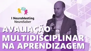Avalia&ccedil;&atilde;o multidisciplinar no processo de aprendizagem - Dr. Rafael Pereira | NeuroMeeting