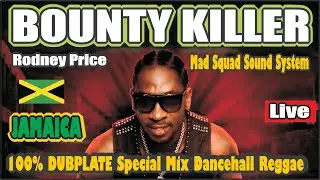 BOUNTY KILLER Rodney Price 100% Dubplate SPECIAL Jamaica Dancehall Reggae Mix MAD SQUAD Sound System