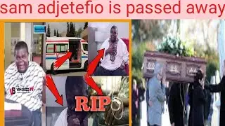 sam adjetefio is passed away / sam adjetefiozian is death news.