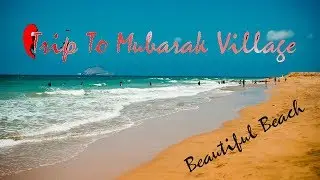 Mubarak Village | ( Special Trip )
