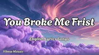 You Broke Me Frist 💋English (Lyrics) New Most  Beautiful Love Song  2026