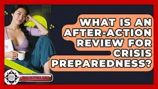 What Is An After-Action Review For Crisis Preparedness? - Crisis Response Coach