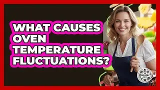 What Causes Oven Temperature Fluctuations?