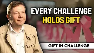 Eckhart Tolle &ndash; The Secret Gift Hidden Inside Every Challenge