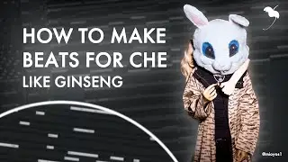 HOW TO MAKE BEATS FOR CHE LIKE GINSENG