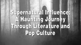 Supernatural Influence: A Haunting Journey Through Literature and Pop Culture