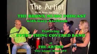 THE EVERY THING COVERED BAND- THE BRONX MUSIC PODCAST &ndash; with Gary Axelbank (Episode 18)