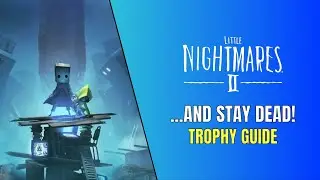 Little Nightmares 2 And Stay Dead Trophy Guide