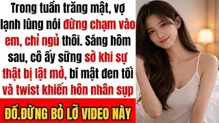 Trong tuần trăng mật, người vợ nói: ‘Đừng chạm vào em, mình chỉ ngủ thôi.’ Ngày hôm sau cô ấy...