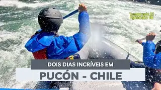 🌋 Encantos de Pucón - Rafting e Vulcão Villarica! 🛶🏔️ | Extensão Surpresa da Estadia T.01. EP.10