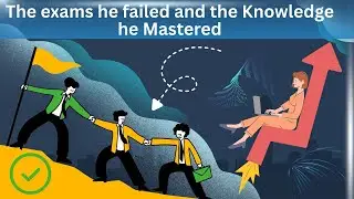 The Exams He Failed, and the Knowledge He Mastered.