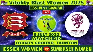 Essex Women vs Somerset Women | ESS-W vs SOM-W Live | Match 40 of Vitality Blast Women 2025 Live