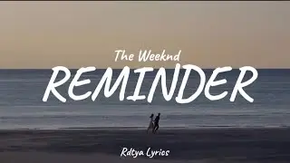 The Weeknd - REMINDER (Video lyrics) // Rdtya Lyrics.