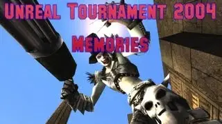 Memories: Unreal Tournament 2004