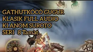Gatutkoco Gugur 8 Tamat Lawasan Klasik Full Audio Ki Anom Suroto