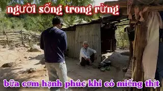 2 bác sống trên RỪNG NÚI hôm nay HẠNH PHÚC khi được có bữa thịt ngon../708