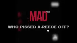 A-Reece - MAD | Who Pissed A-Reece off?