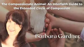 The Compassionate Animal: An Interfaith Guide to the Extended Circle of Compassion