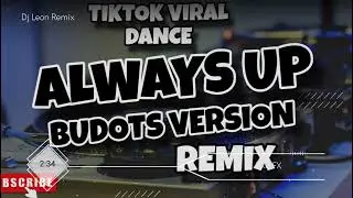 ALWAYS UP TIKTOK VIRAL DANCE ( BUDOTS VERSION ) DJ LEON R'MIXER