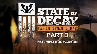 State of Decay | Part 3 - Fetching Doc Hanson | PC Gameplay