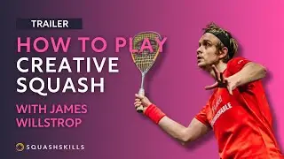 Squash Coaching: How To Play Creative Squash - With James Willstrop | Trailer