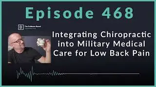 How Chiropractic Is Transforming Military Medical Care | Podcast ep. 468