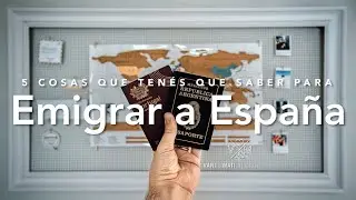EMIGRAR A ESPAÑA: 5 COSAS que tenés que saber