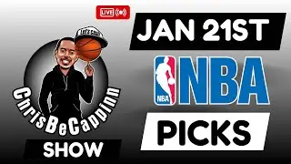 Jan 21st | NBA Bets | Free Picks + Predictions | ChrisBeCappinn NBA Show