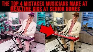 The Top 4 MISTAKES Musicians Make at Mealtime Gigs in Senior Homes