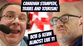 Bob and Kevin Almost Live 11: Canadian Stampede, Travel and Tourism!