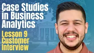 Lesson 9: Conducting a Customer Interview - Case Studies in Business Analytics