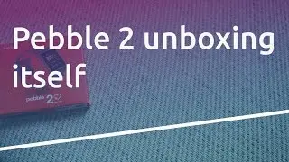 Pebble 2 Watch Unboxing Itself!!!