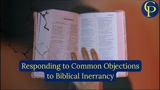 Responding to Common Objections to Biblical Inerrancy