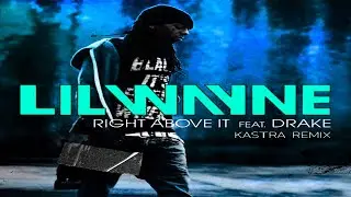 Lil Wayne & Drake - Right Above It (Kastra Remix) [Free Download]