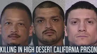 KILLING IN HIGH DESERT CALIFORNIA PRISON!!!!