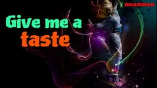 Give me a taste - ROARWAR